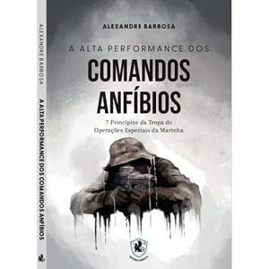 A Alta Performance Dos Comandos Anfíbios 7 Princípios Da Tropa De Operações Especiais Da Marinha