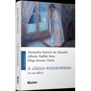 A Clínica Winnicottiana - Os Casos Difíceis