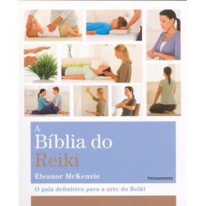 a Bíblia Do Reiki - o Guia Definitivo Para a Arte Do Reiki