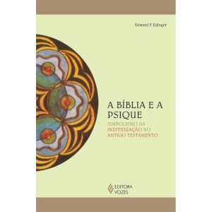 A Bíblia e a Psique - Simbolismo da Individuação no Antigo Testamento