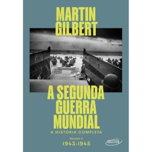 A Segunda Guerra Mundial - Volume 2, 1943-1945 - A História Completa