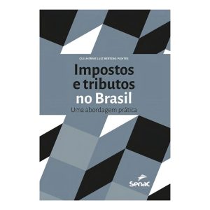 Impostos e Tributos no Brasil - Uma Abordagem Prática