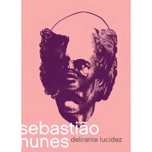Sebastião Nunes - Delirante Lucidez