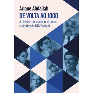 De Volta Ao Jogo - A História de Sucesso, Dramas e Viradas do BTG Pactual
