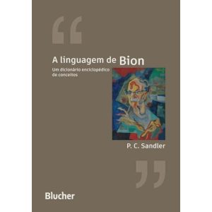 A Linguagem de Bion: Um Cicionário Enciclopédico de Conceitos