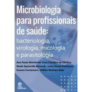 Microbiologia Para Profissionais De Saúde - Bacteriologia, Virologia, Micologia e Parasitologia
