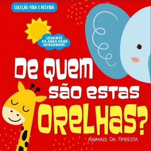 Coleção Vira e Desvira - De Quem São Estas Orelhas? - Animais da Floresta