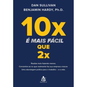 10x é Mais Fácil Que 2x - Realize Mais Fazendo Menos. Concentre-se No Que Realmente Faz Sua Empresa