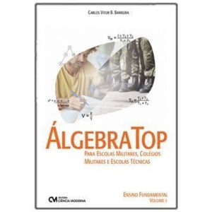 Álgebra Top P/Escolas Militares, Colégios Militares e Escolas Técnicas (Ensino Fundamental - Vol.01)