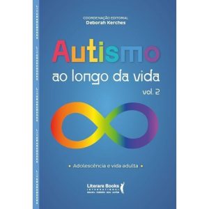 Autismo Ao Longo da Vida - Vol. 2 - Adolescência e Vida Adulta