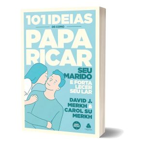 101 Ideias De Como Paparicar Seu Marido e Fortalecer Seu Lar
