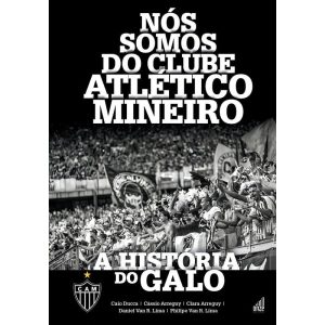 Nós Somos Do Clube Atlético Mineiro - a História Do Galo