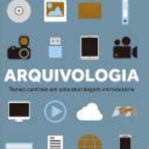 Arquivologia - Temas Centrais em uma Abordagem Introdutória