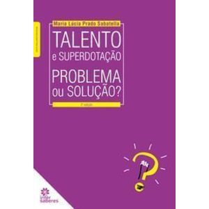Talento e Superdotação - Problema Ou Solução?