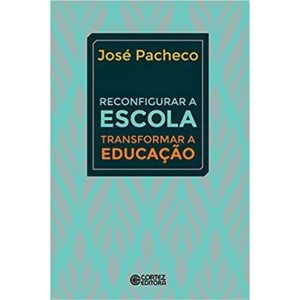 Reconfigurar a Escola - Transformar a Educação