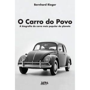 Carro Do Povo: a Biografia Do Carro Mais Popular