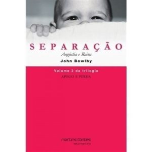 Apego e Perda - Vol. 2 - Separação - Angústia e Raiva