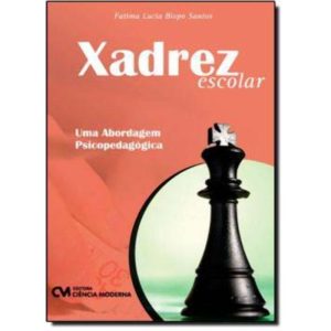 Xadrez Escolar - Uma Abordagem Psicopedagógica