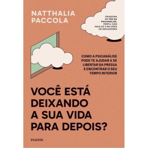 Você Está Deixando a Sua Vida Para Depois?