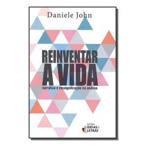 Reinventar a Vida - Narrativa e Ressignificação na Análise