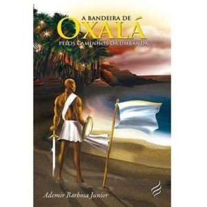 Bandeira de Oxalá, A - Pelos Caminhos da Umbanda