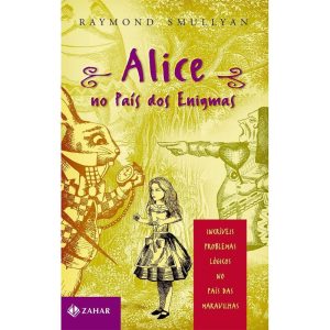 Alice No País Dos Enigmas - Incríveis Problemas Lógicos No País Das Maravilhas