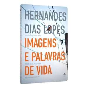 Imagens e Palavras de Vida - O Que os Olhos Veem e o Coração Sente