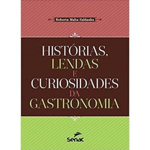 Historias Lendas e Curiosidades Da Gastronomia