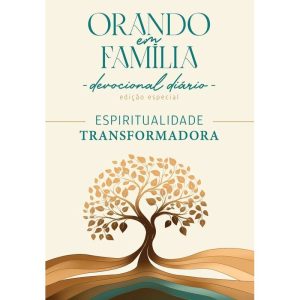 Orando Em Família - Espiritualidade Transformadora - Edição Especial