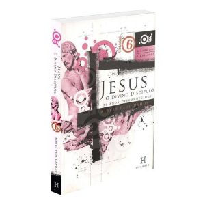 Jesus, o Divino Discipulo - Vol. 06 - 07 Ed. - Col