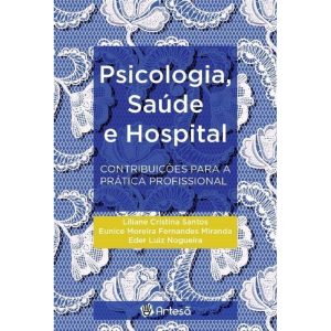 Psicologia, Saúde e Hospital - Contribuições Para a Prática Profissional