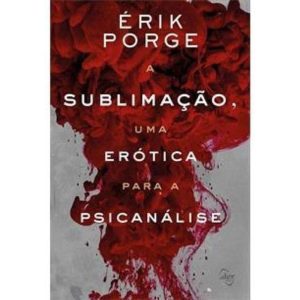 A Sublimação, Uma Erótica Para a Psicanálise