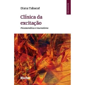 Clínica da Excitação: Psicossomática e Traumatismo