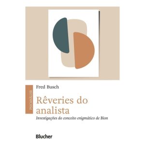 Rêveries do Analista - Investigações do Conceito Enigmático de Bion