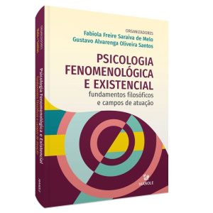 Psicologia Fenomenológica e Existencial: Fundamentos Filosóficos e Campos De Atuação