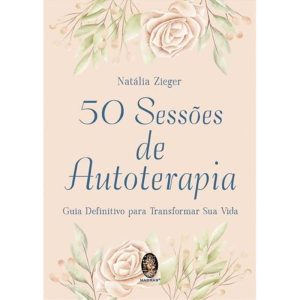 50 Sessões de Autoterapia - Guia Definitivo para Transformar Sua Vida