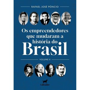 Os Empreendedores Que Mudaram o Brasil - Volume II