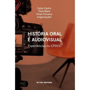 História Oral e Audiovisual: Experiência no Cpdoc