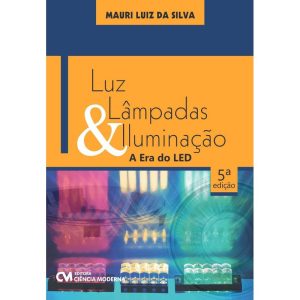 Luz, Lâmpadas e Iluminação - A Era do Led