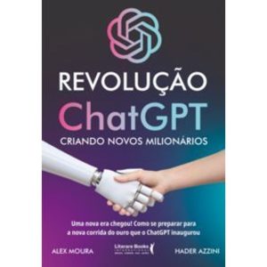 Revolução ChatGPT - Criando Novos Milionários
