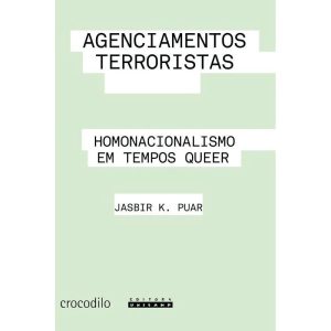 Agenciamentos Terroristas - Homonacionalismo Em Tempos Queer