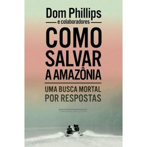 Como Salvar a Amazônia - Uma Busca Mortal Por Respostas