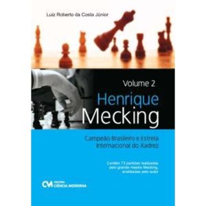 Henrique Mecking - Vol. 02 - Campeão Brasileiro e Estrela Internacional do Xadrez
