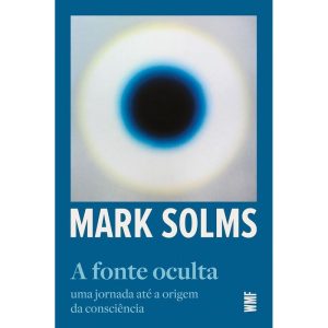 A Fonte Oculta - Uma Jornada Até a Origem da Consciência