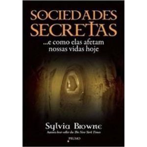 Sociedades Secretas - ... e Como Elas Afetam Nossas Vidas Hoje