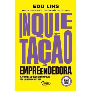 Inquietação Empreendedora - A Jornada de Quem Cria Impacto Por Um Mundo Melhor