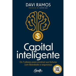 Capital Inteligente - Os 7 Pilares Para Construir Sua Fortuna Com Liberdade E Segurança