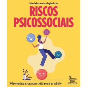 Riscos Psicossociais - 100 Perguntas Para Promover Saúde Mental no Trabalho