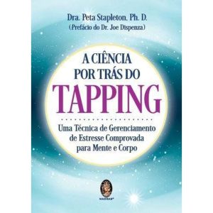 A Ciência por Trás do Tapping - Uma Técnica de Gerenciamento de Estresse Comprovada p/Mente e corpo