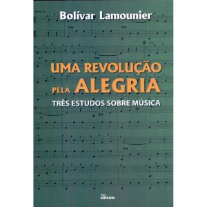 Uma revolução pela alegria: Três estudos sobre música